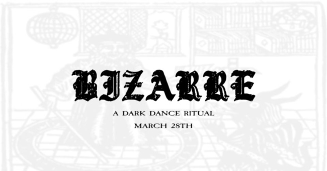 BIZARRE: A DARK DANCE RITUAL - Uptown VFW, Sat 3/28